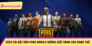Cach Cai Dat Ban Pubg Mobile Khong Giat