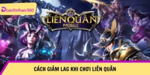 Cach Giam Lag Khi Choi Lien Quan