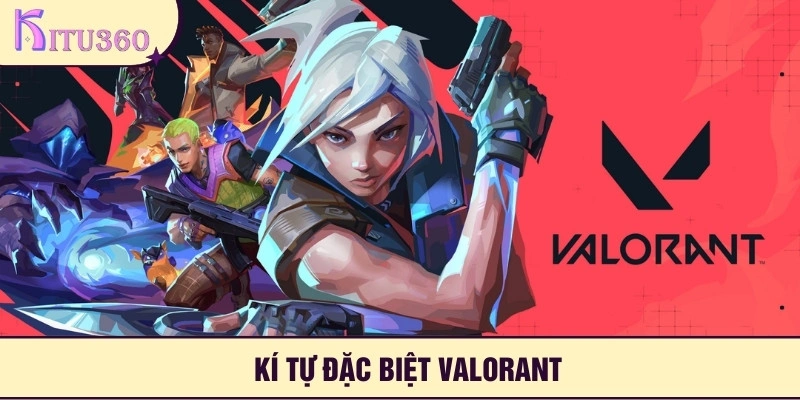 Ki Tu Dac Biet Valorant