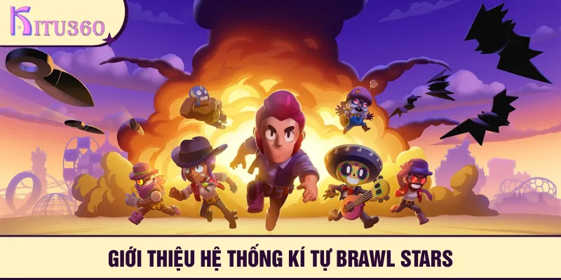 Đôi nét về hệ thống kí tự Brawl Stars
