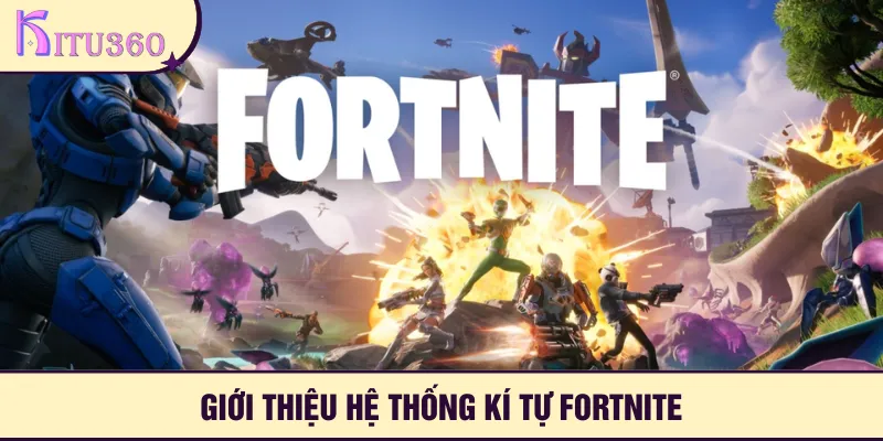 Sơ lược về hệ thống kí tự Fortnite đặc biệt